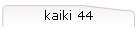kaiki 44