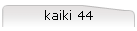 kaiki 44